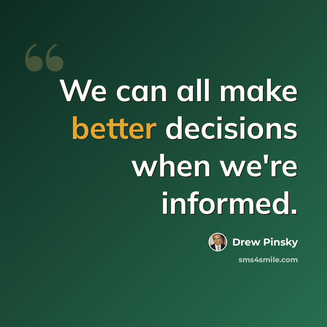“We can all make better decisions when we're informed.” quote by Drew Pinsky