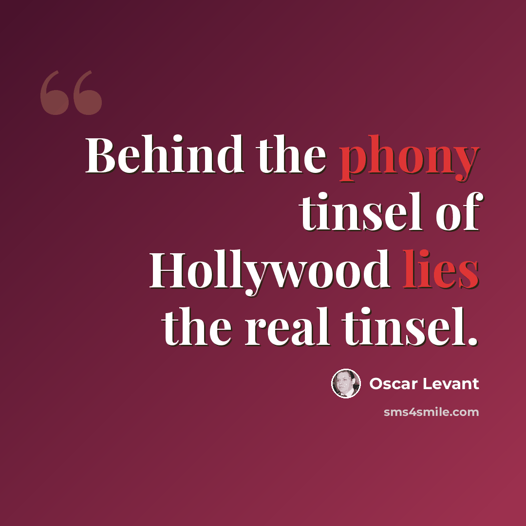 “Behind the phony tinsel of Hollywood lies the real tinsel.” quote by Oscar Levant