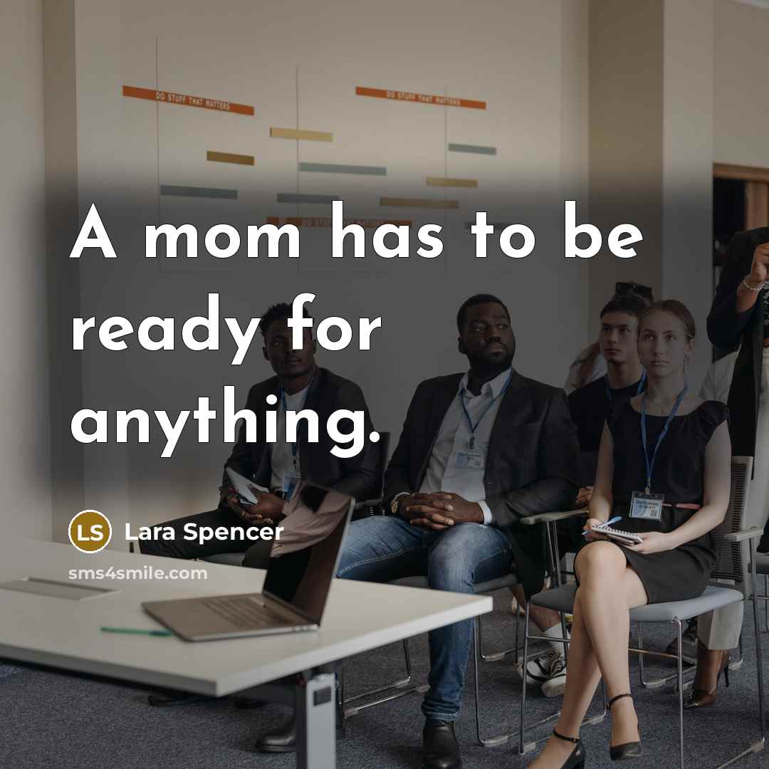 “A mom has to be ready for anything.” quote by Lara Spencer