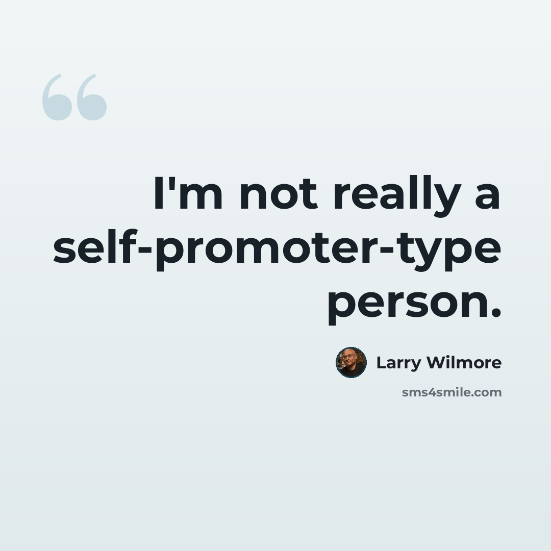 “I'm not really a self-promoter-type person.” quote by Larry Wilmore