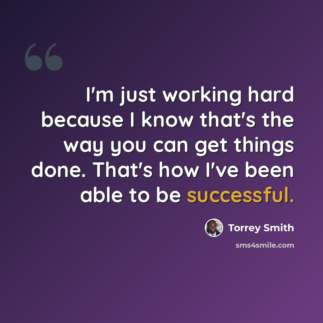 “I'm just working hard because I know that's the way you can get things done. That's how I've been able to be successful.” quote by Torrey Smith