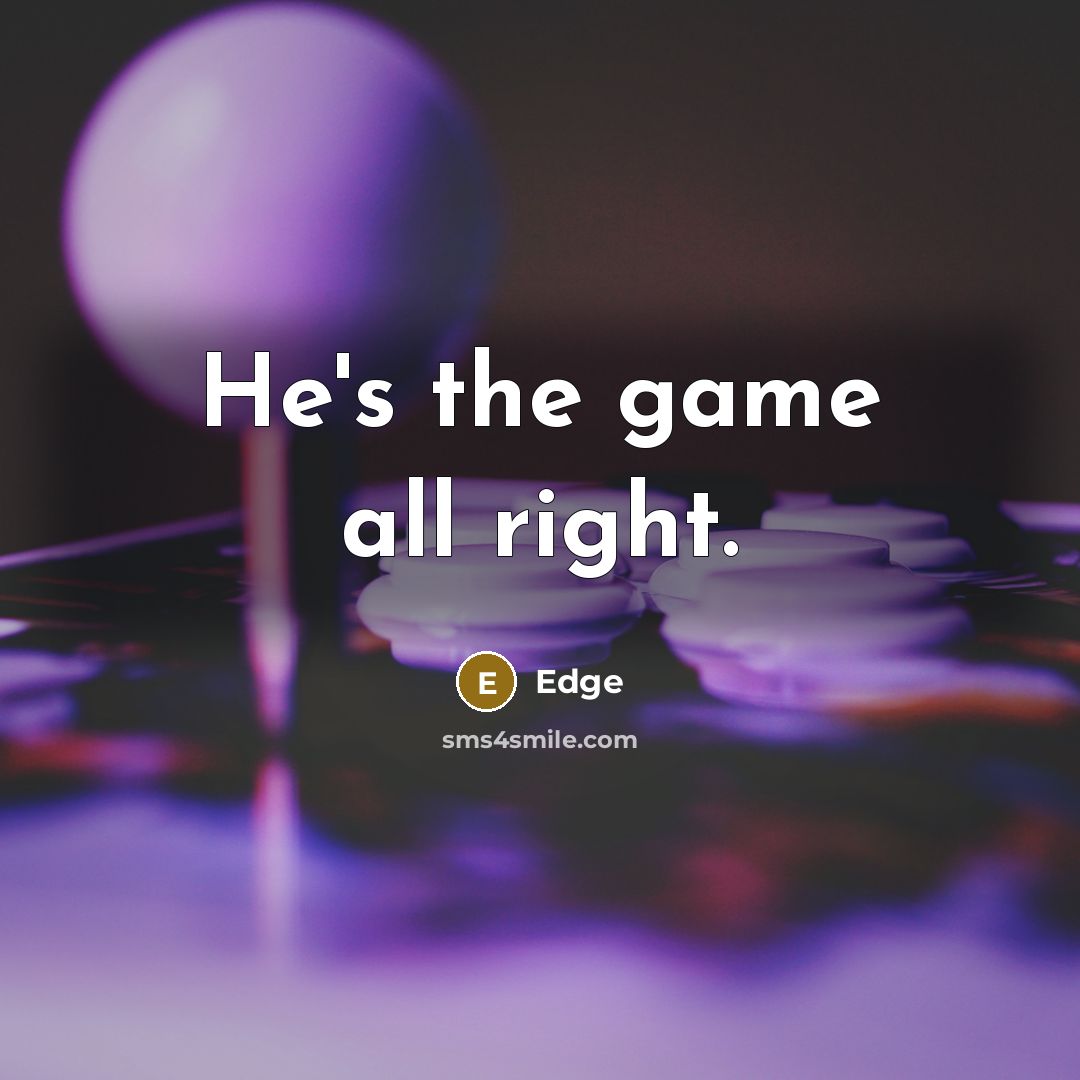 “He's the game all right.” quote by Edge