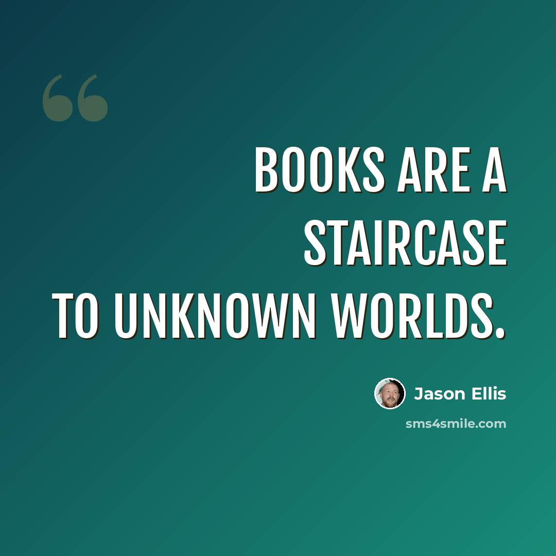 “Books are a staircase to unknown worlds.” quote by Jason Ellis