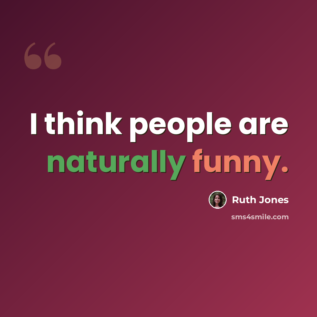 “I think people are naturally funny.” quote by Ruth Jones