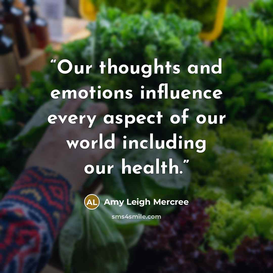 “Our thoughts and emotions influence every aspect of our world including our health.” quote by Amy Leigh Mercree