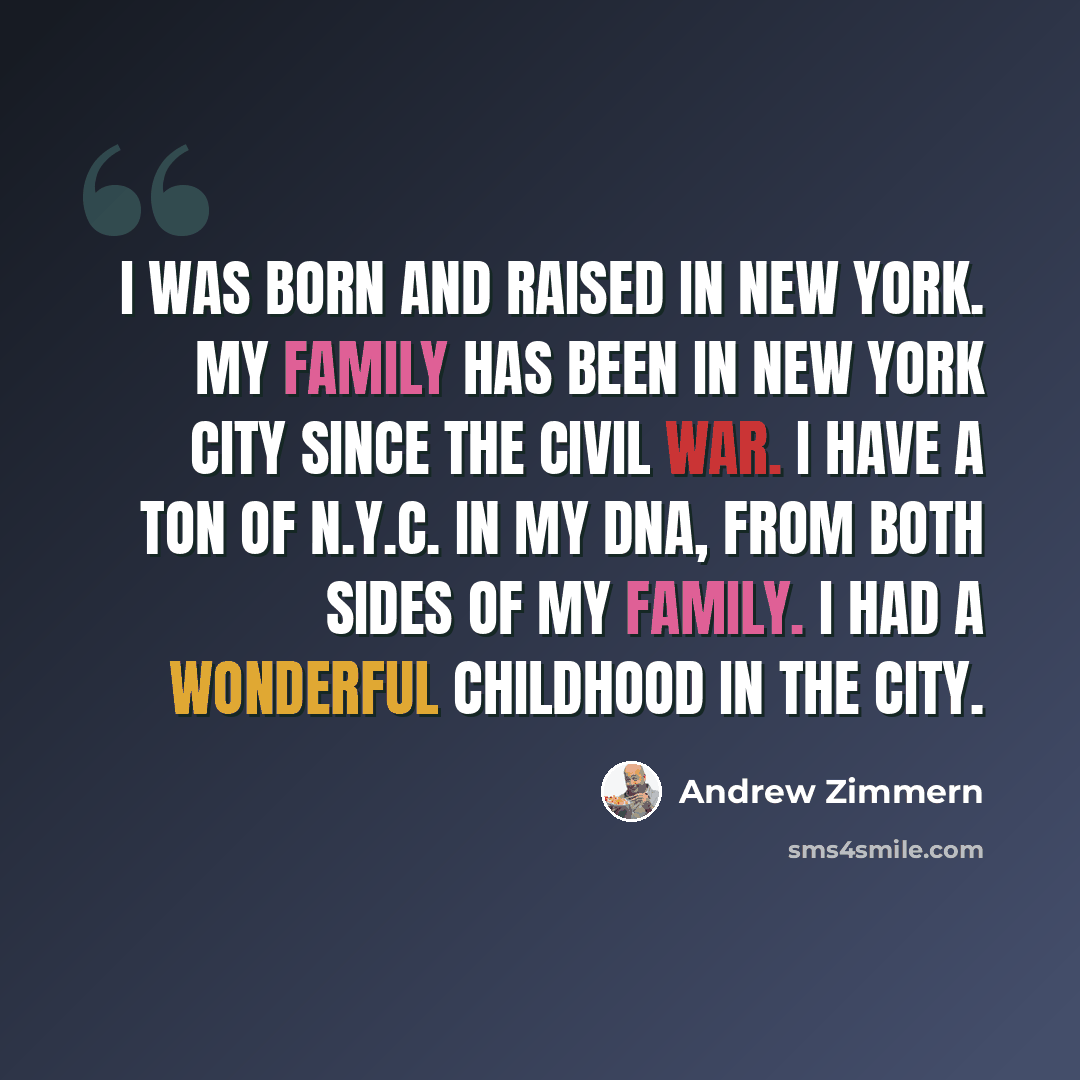 “I was born and raised in New York. My family has been in New York City since the Civil War. I have a ton of N.Y.C. in my DNA, from both sides of my family. I had a wonderful childhood in the city.” quote by Andrew Zimmern