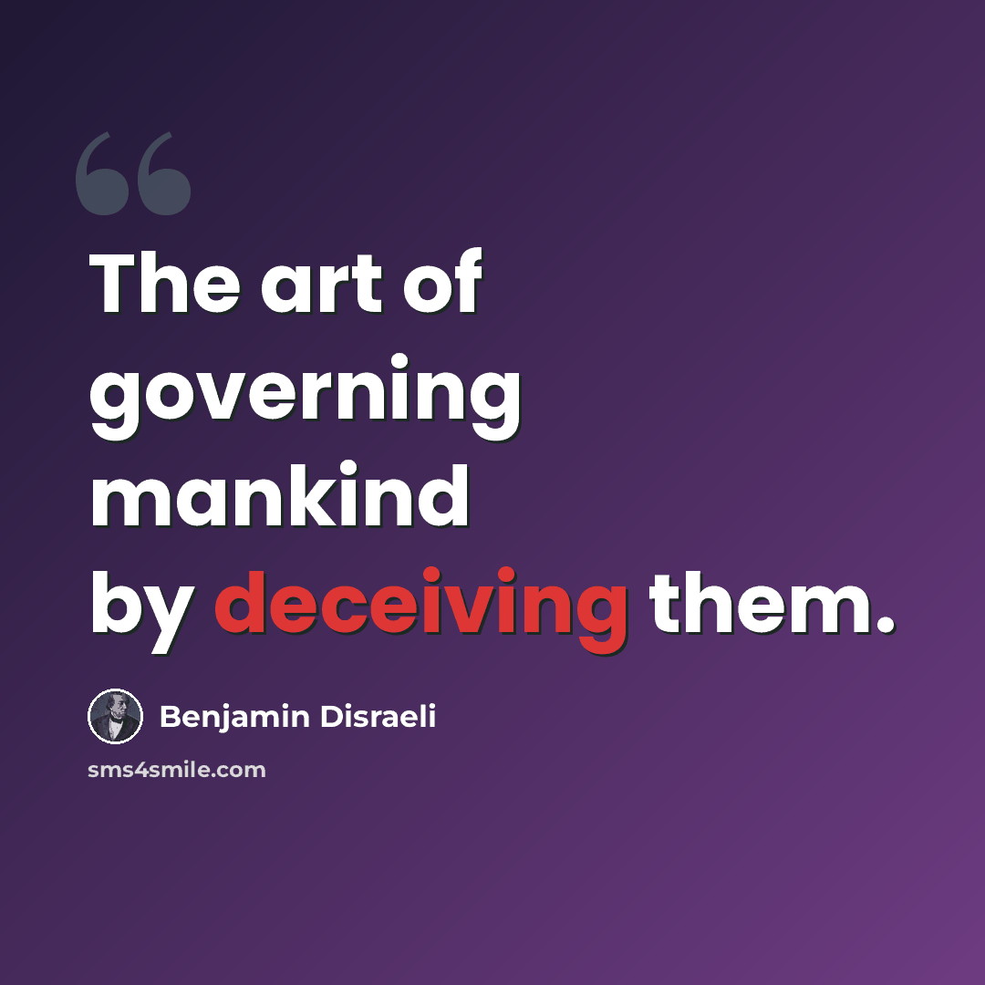 “The art of governing mankind by deceiving them.” quote by Benjamin Disraeli