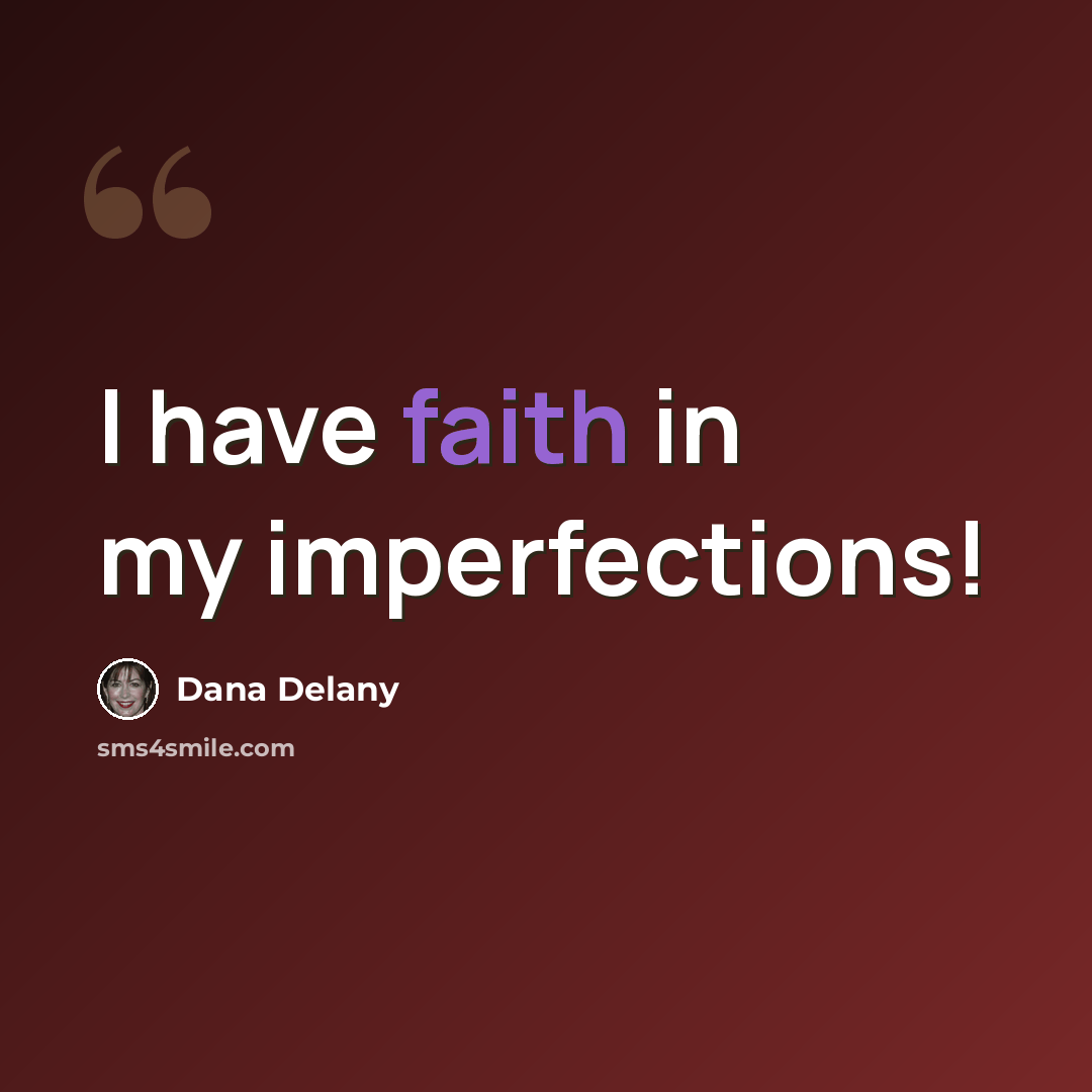 “I have faith in my imperfections!” quote by Dana Delany