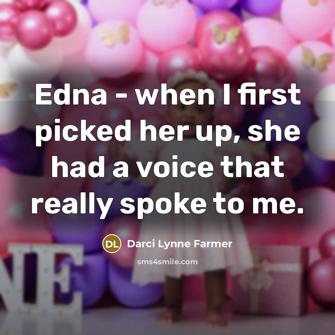 “Edna - when I first picked her up, she had a voice that really spoke to me.” quote by Darci Lynne Farmer