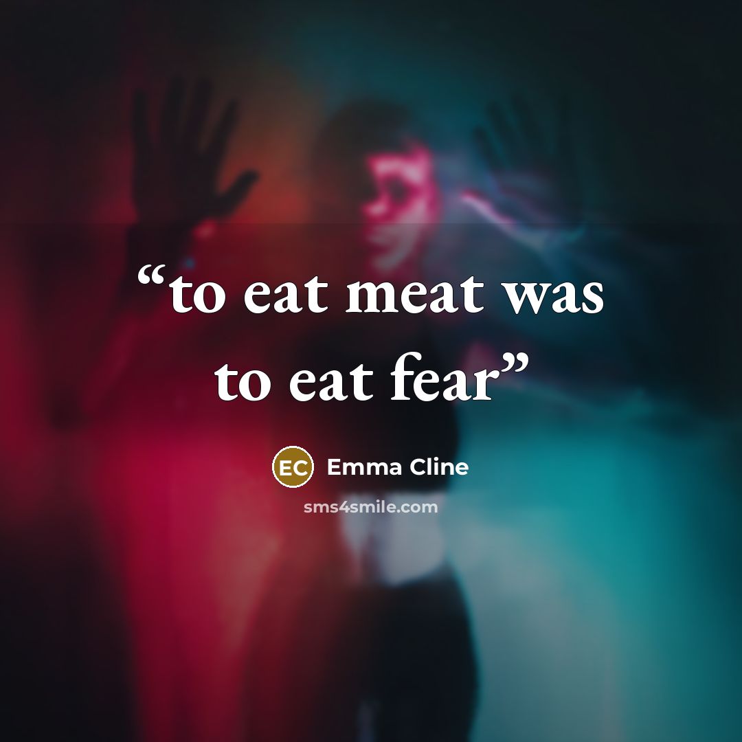 “to eat meat was to eat fear” quote by Emma Cline