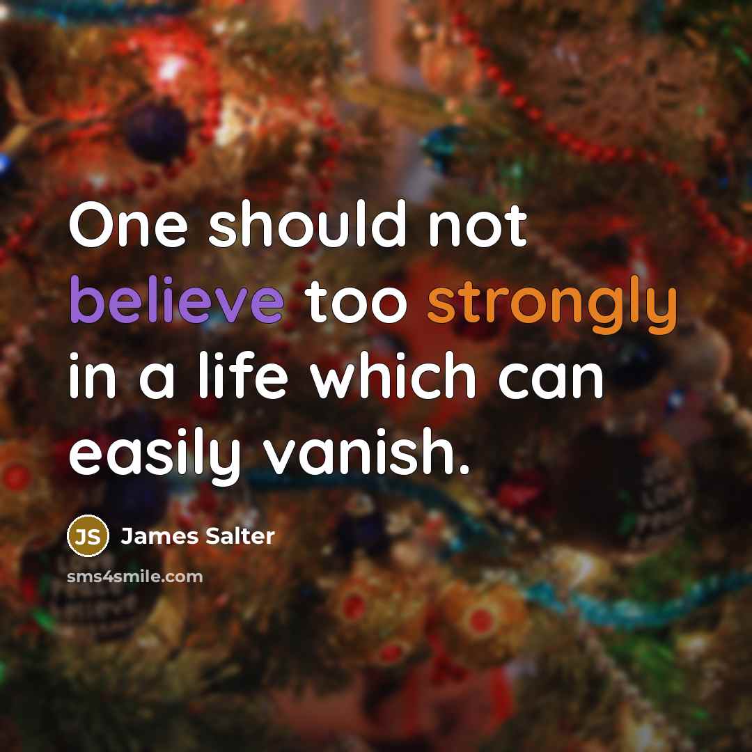 “One should not believe too strongly in a life which can easily vanish.” quote by James Salter