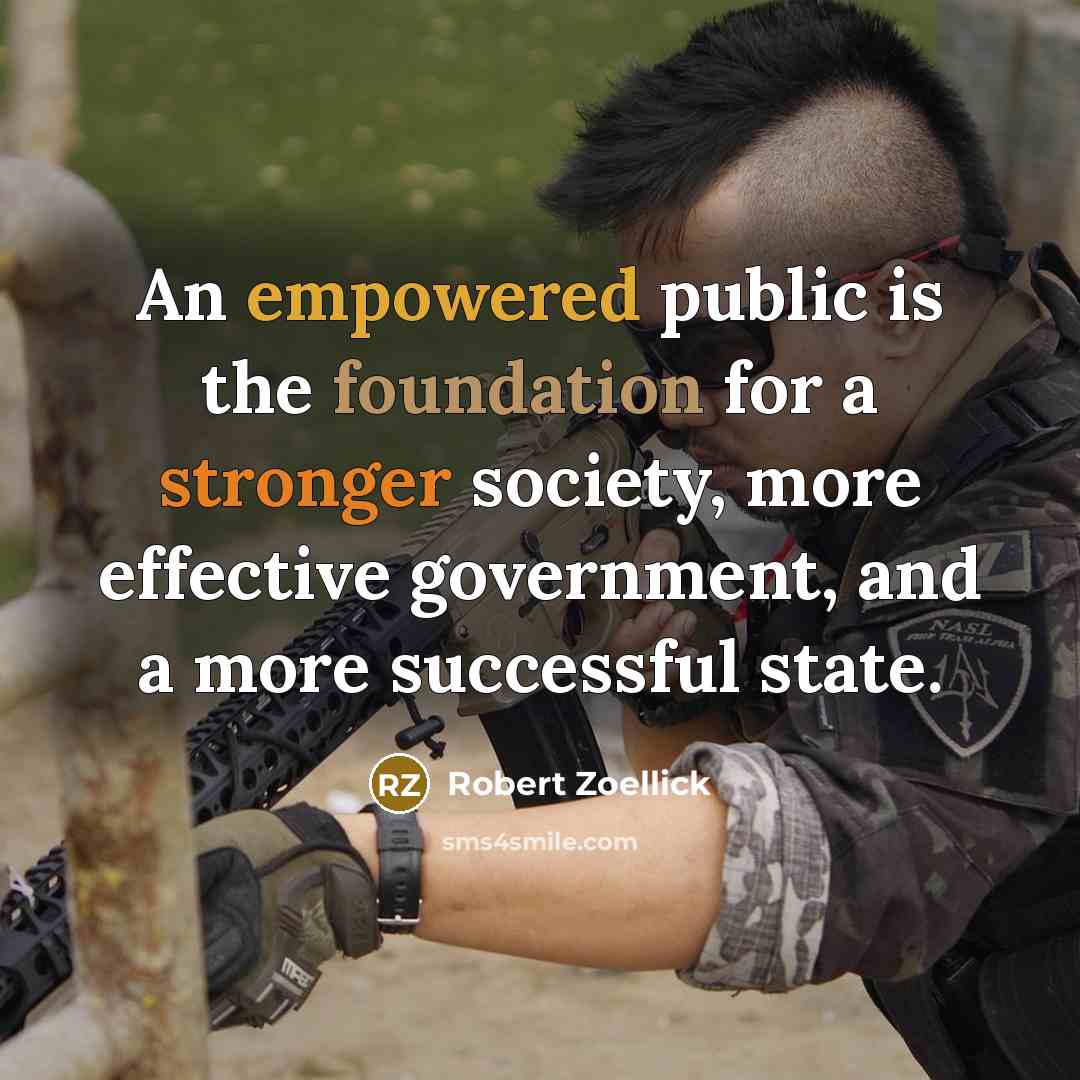 “An empowered public is the foundation for a stronger society, more effective government, and a more successful state.” quote by Robert Zoellick