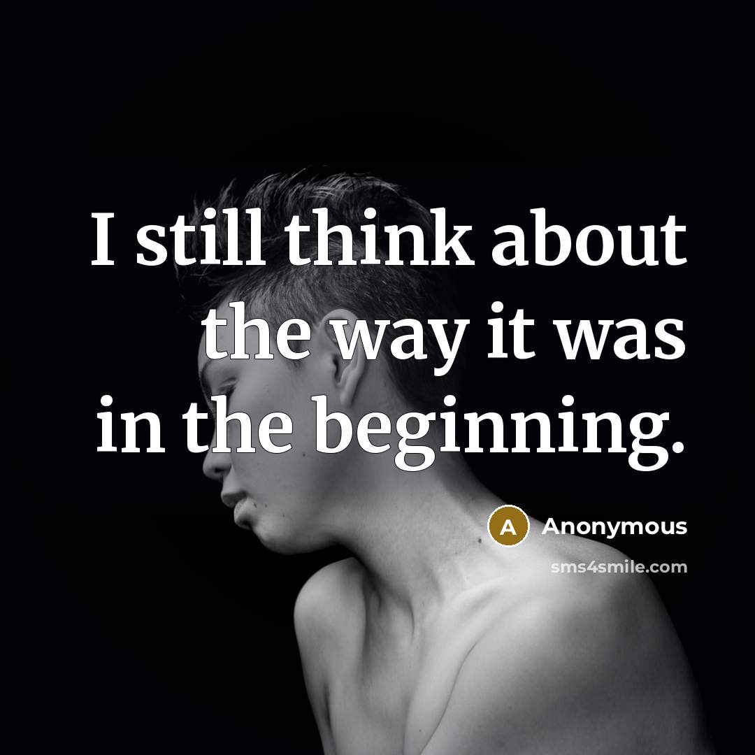 “I still think about the way it was in the beginning.” quote by Anonymous