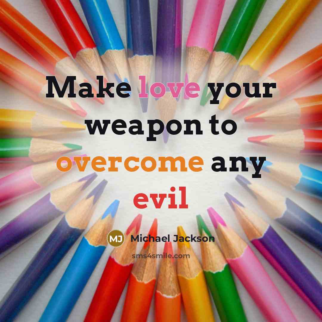 “Make love your weapon to overcome any evil” quote by Michael Jackson