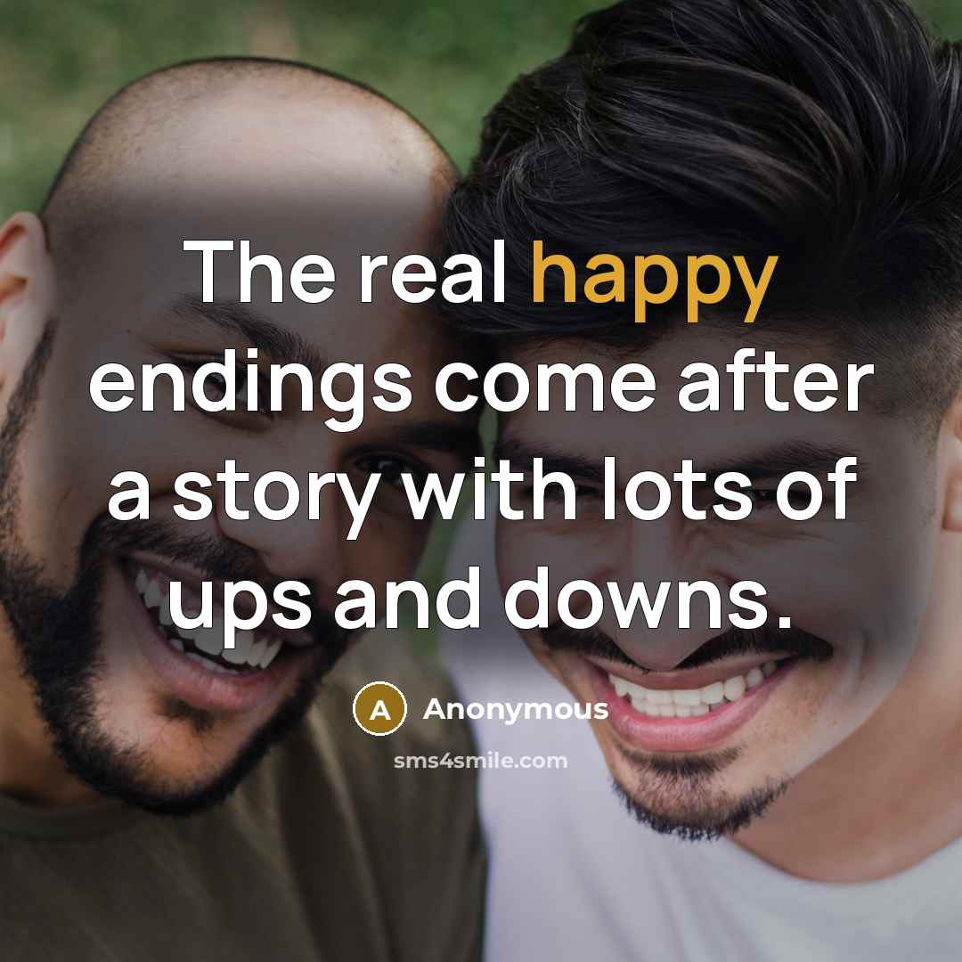“The real happy endings come after a story with lots of ups and downs.” quote by Anonymous