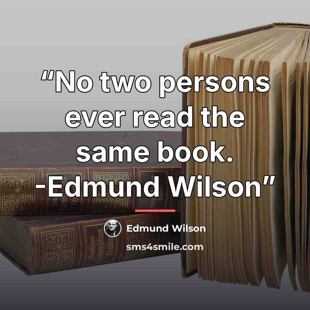 “No two persons ever read the same book. -Edmund Wilson” quote by Edmund Wilson