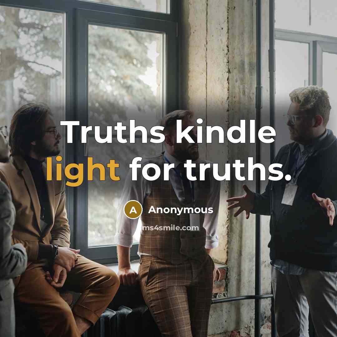 “Truths kindle light for truths.” quote by Anonymous