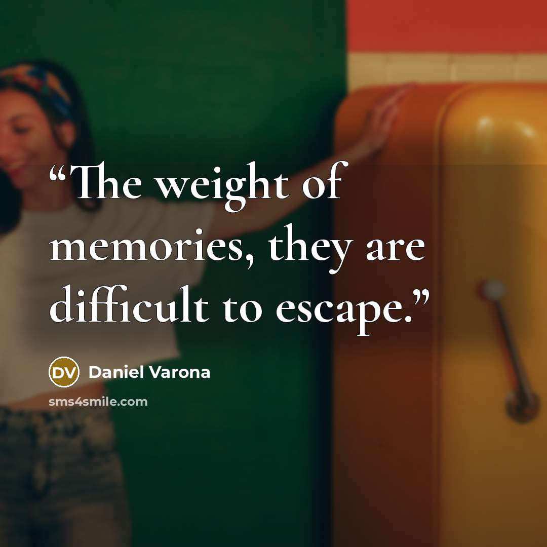“The weight of memories, they are difficult to escape.” quote by Daniel Varona