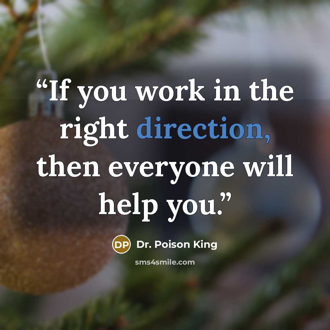 “If you work in the right direction, then everyone will help you.” quote by Dr. Poison King