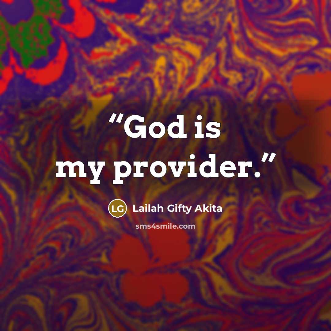“God is my provider.” quote by Lailah Gifty Akita