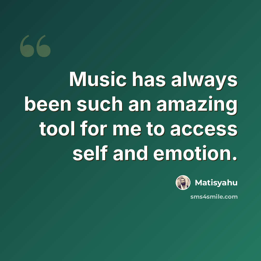 “Music has always been such an amazing tool for me to access self and emotion.” quote by Matisyahu
