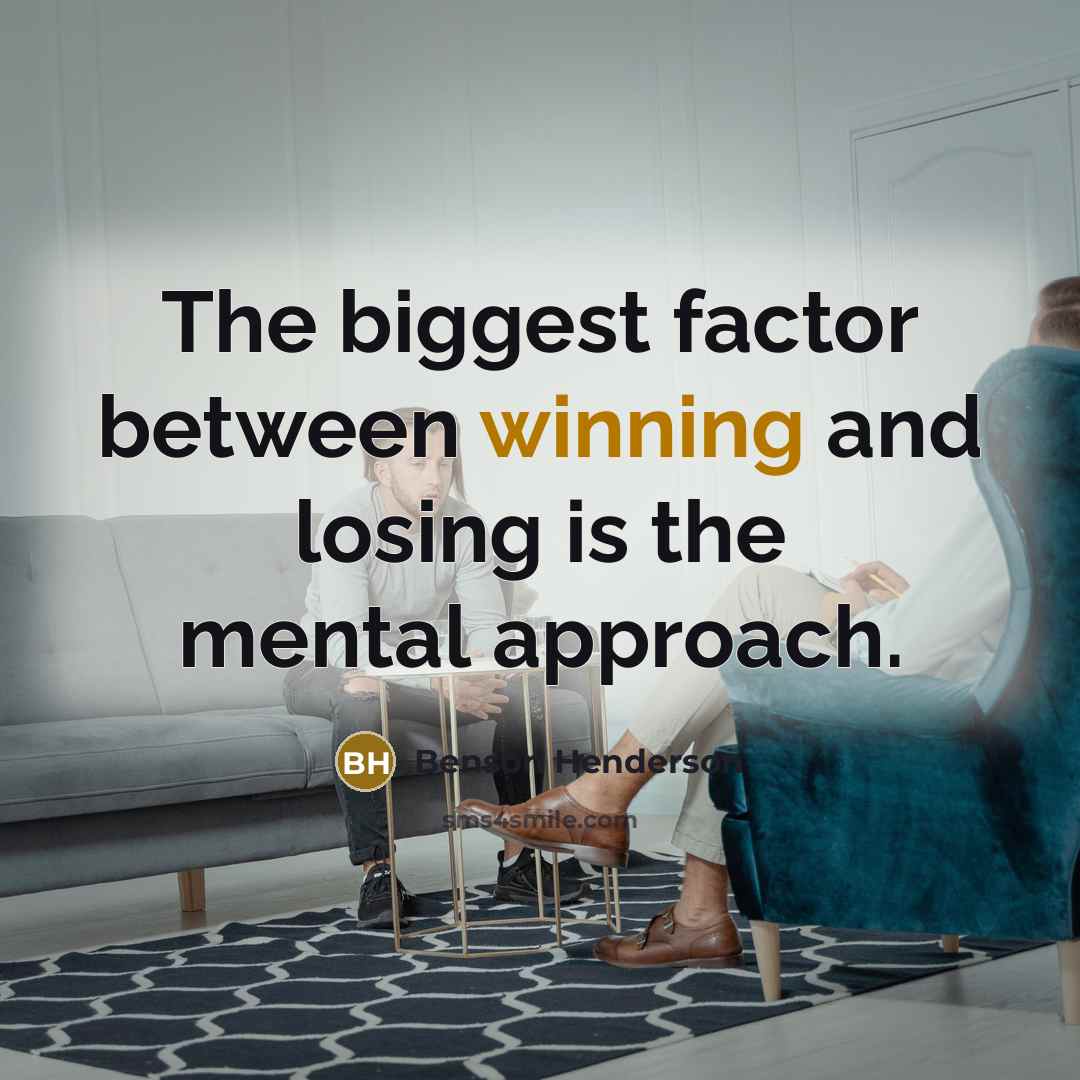 “The biggest factor between winning and losing is the mental approach.” quote by Benson Henderson