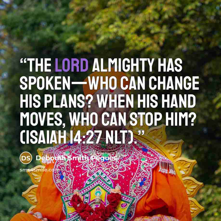 “The LORD Almighty has spoken—who can change his plans? When his hand moves, who can stop him? (ISAIAH 14:27 NLT).” quote by Deborah Smith Pegues