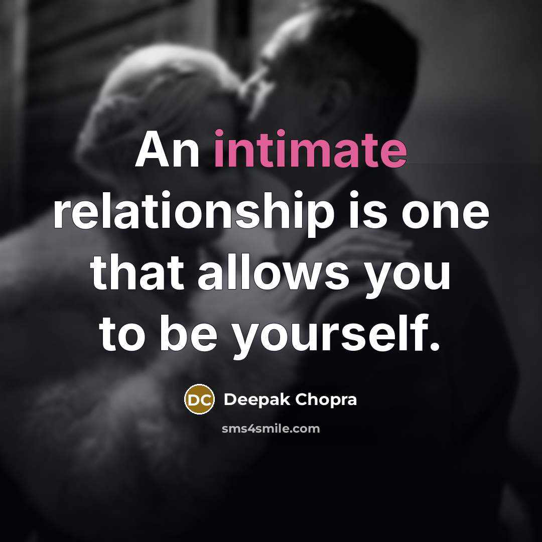 “An intimate relationship is one that allows you to be yourself.” quote by Deepak Chopra