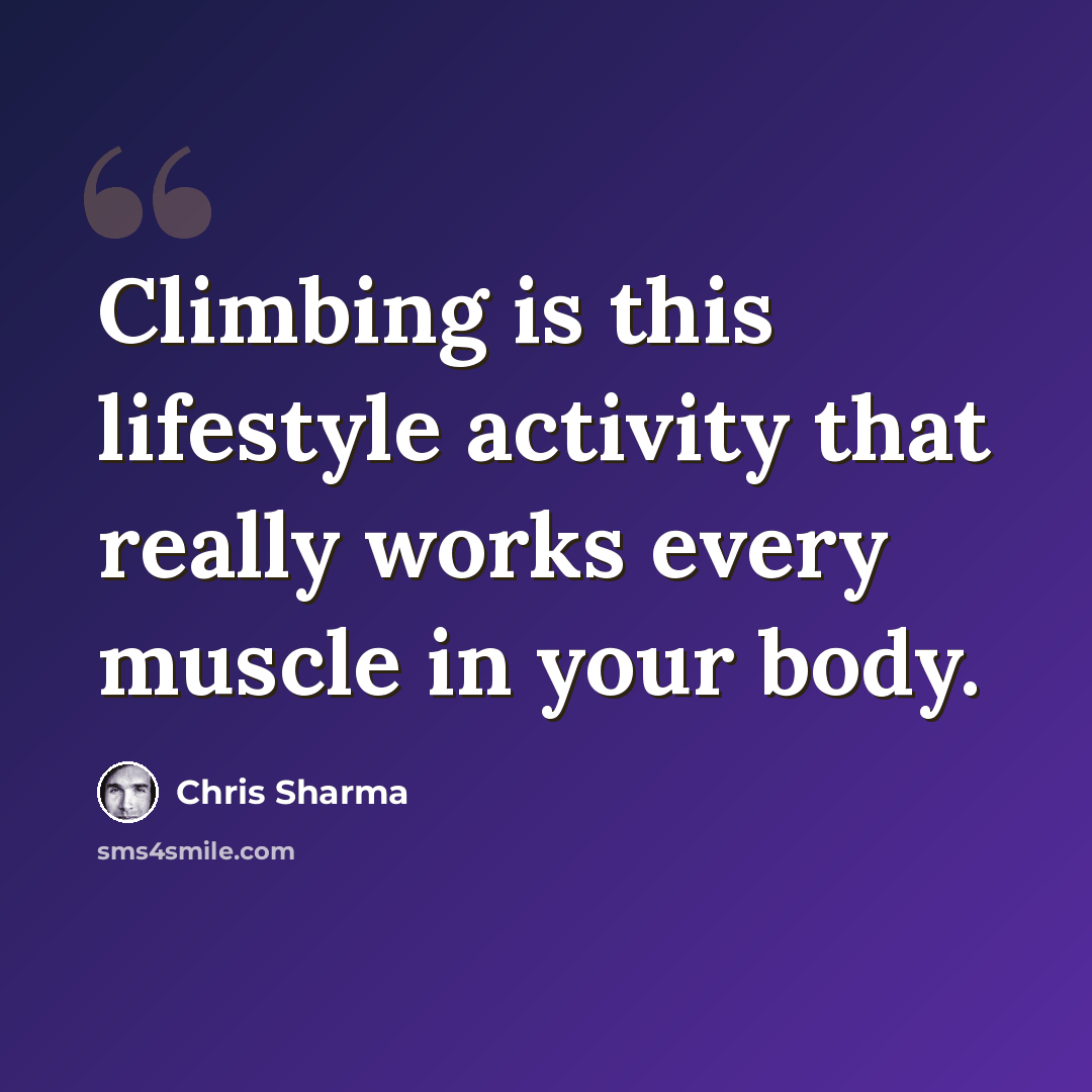 “Climbing is this lifestyle activity that really works every muscle in your body.” quote by Chris Sharma