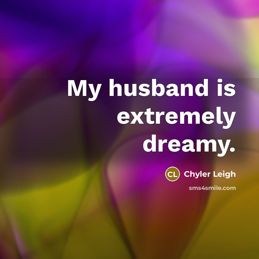 “My husband is extremely dreamy.” quote by Chyler Leigh