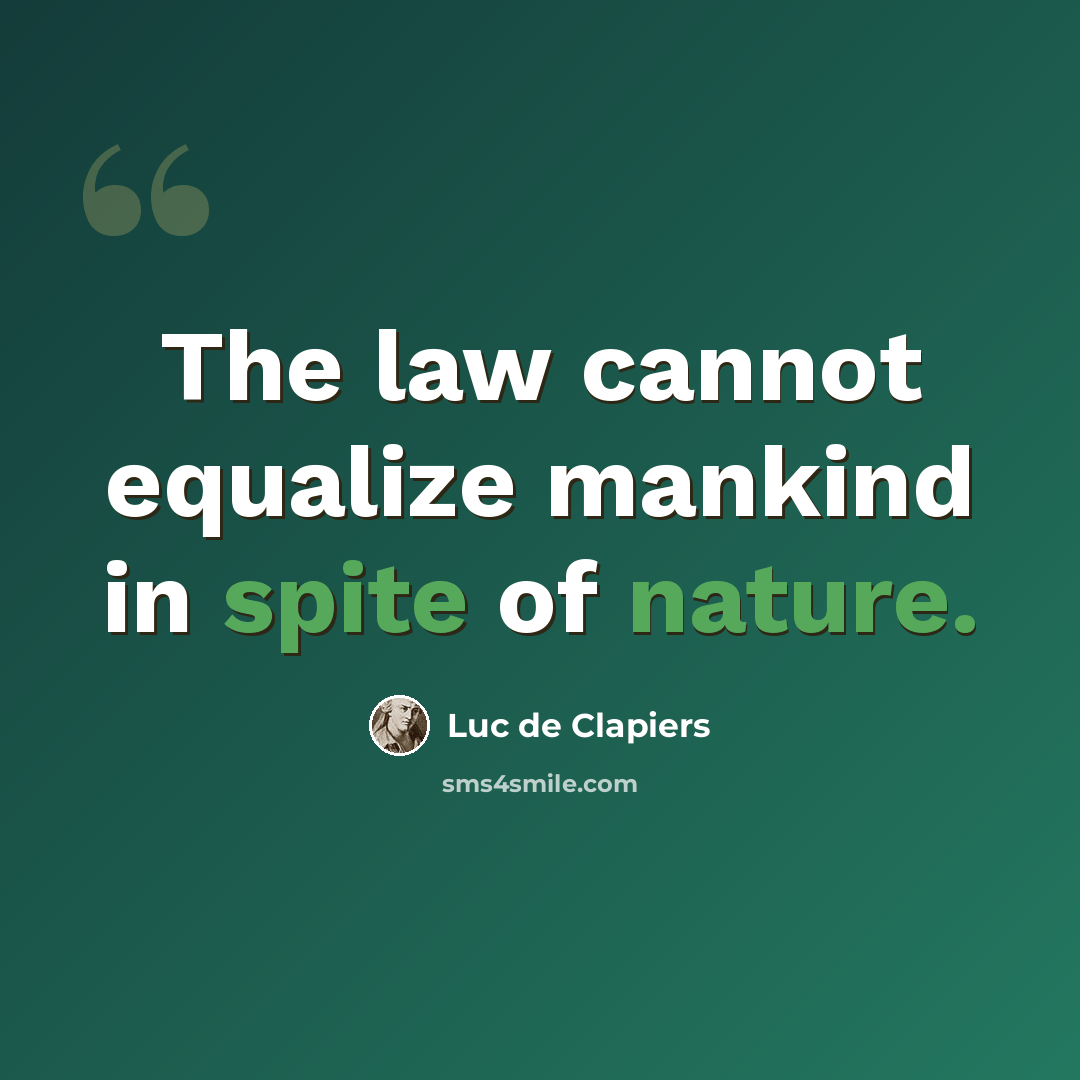 “The law cannot equalize mankind in spite of nature.” quote by Luc de Clapiers