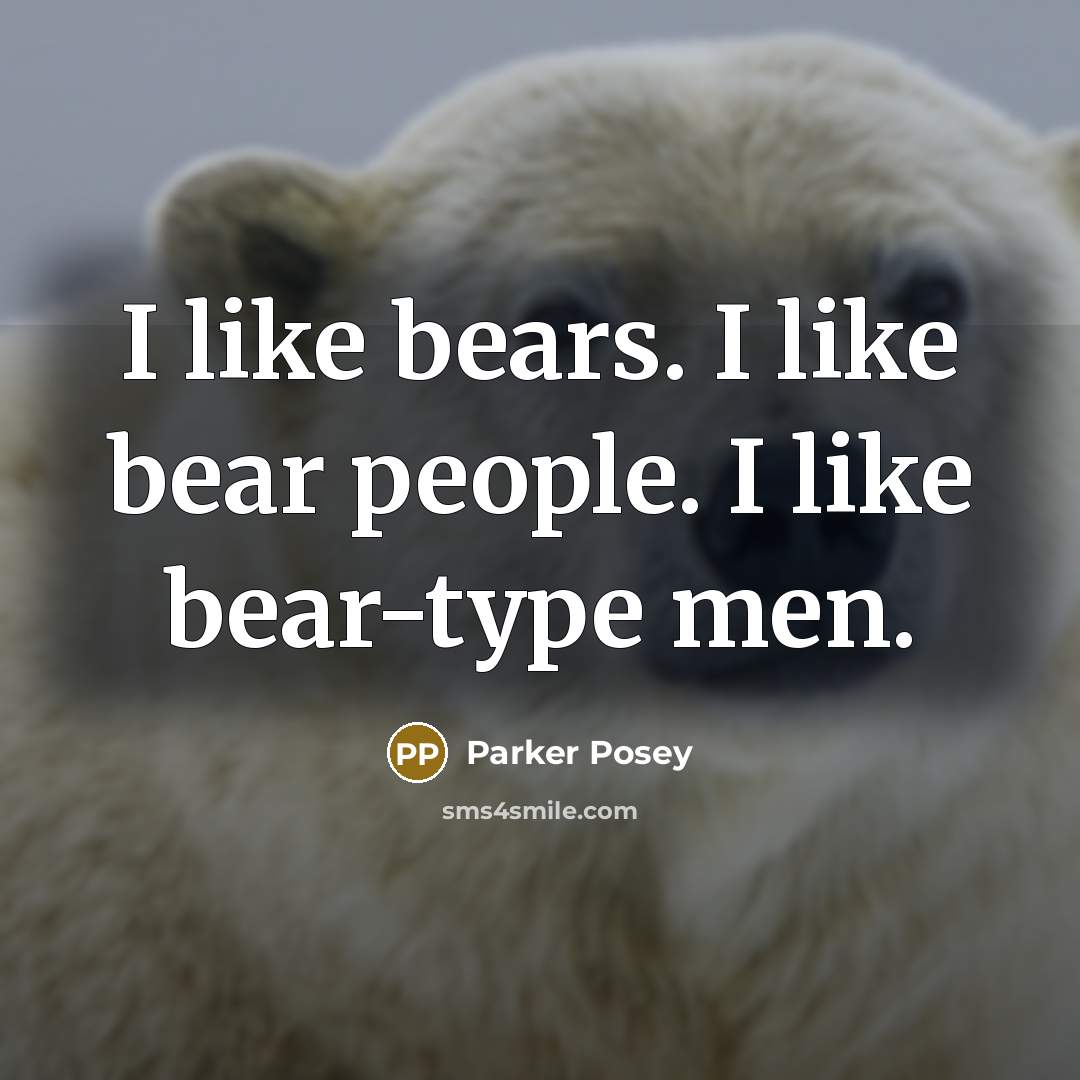 “I like bears. I like bear people. I like bear-type men.” quote by Parker Posey