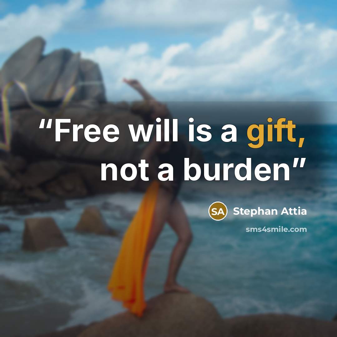 “Free will is a gift, not a burden” quote by Stephan Attia