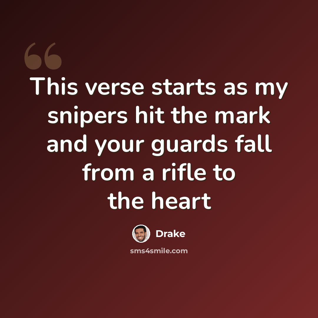 “This verse starts as my snipers hit the mark and your guards fall from a rifle to the heart” quote by Drake