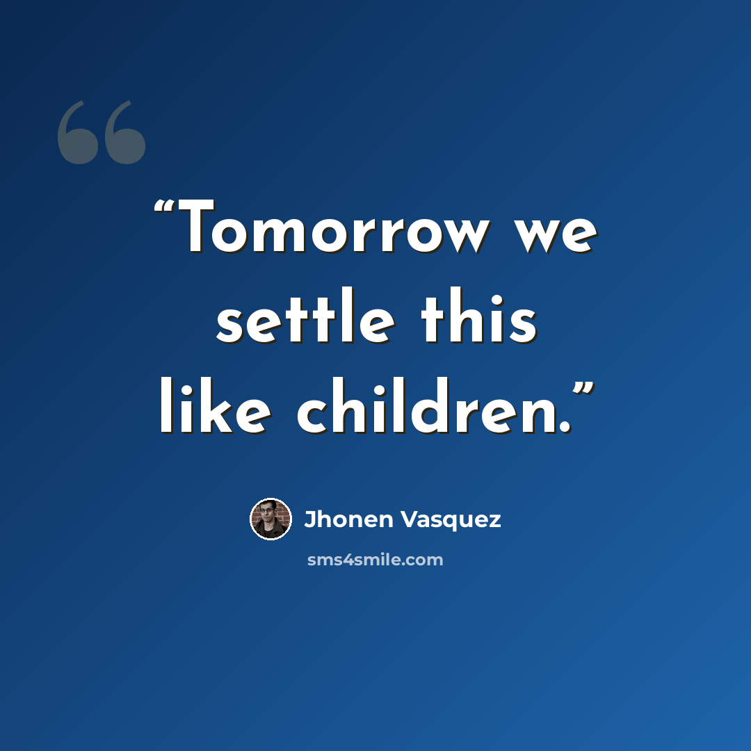 “Tomorrow we settle this like children.” quote by Jhonen Vásquez