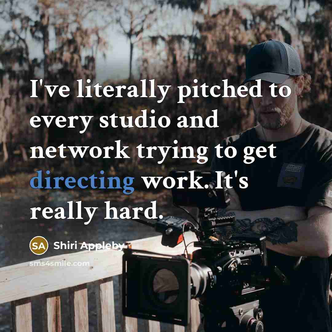 “I've literally pitched to every studio and network trying to get directing work. It's really hard.” quote by Shiri Appleby