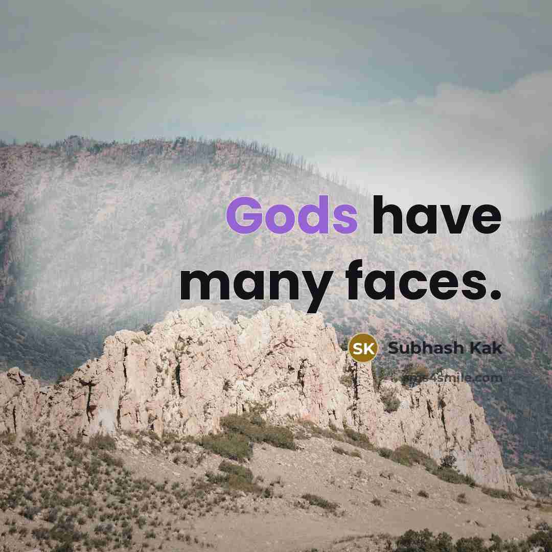“Gods have many faces.” quote by Subhash Kak