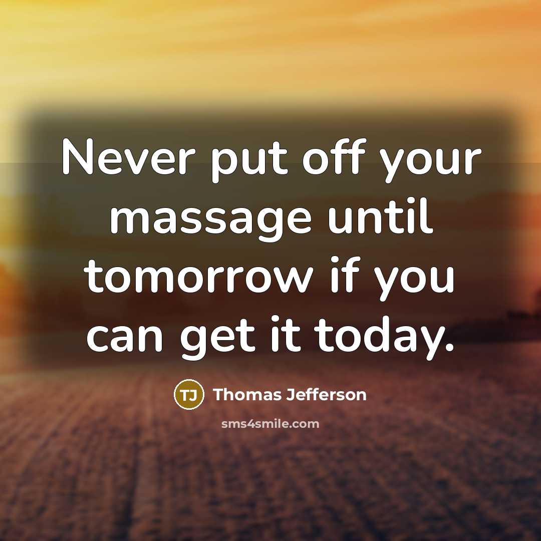 “Never put off your massage until tomorrow if you can get it today.” quote by Thomas Jefferson