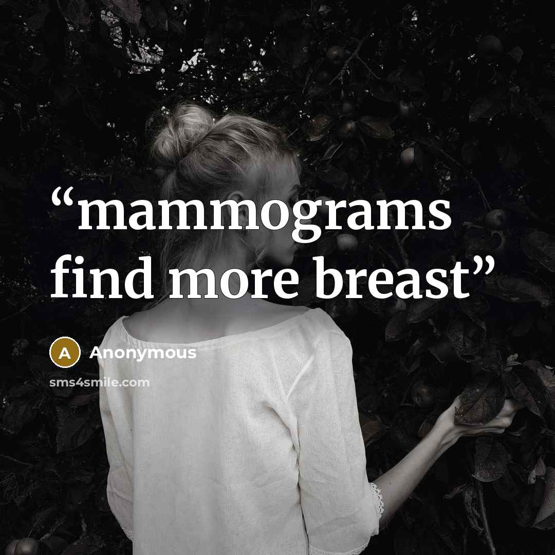 “mammograms find more breast” quote by Anonymous