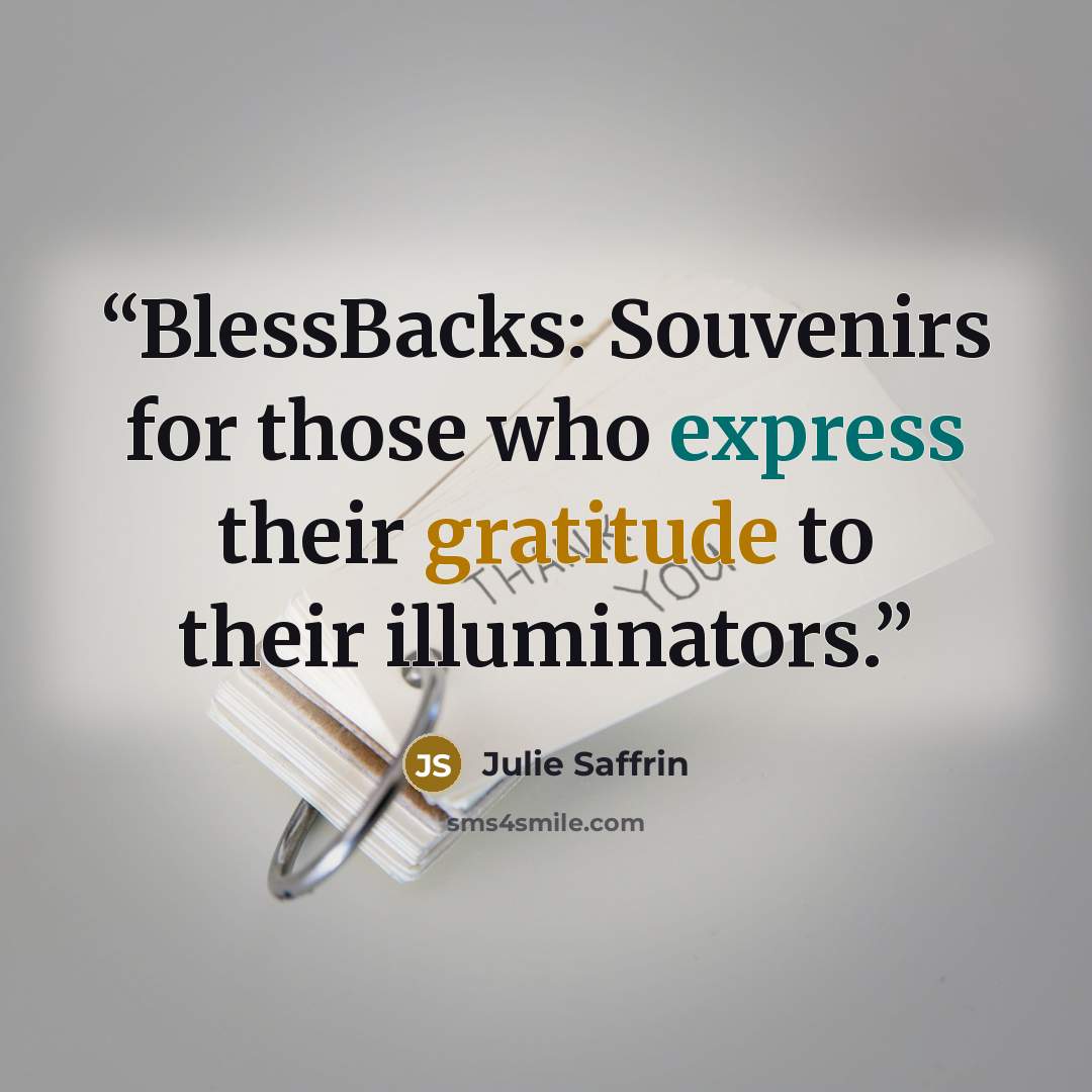 “BlessBacks: Souvenirs for those who express their gratitude to their illuminators.” quote by Julie Saffrin