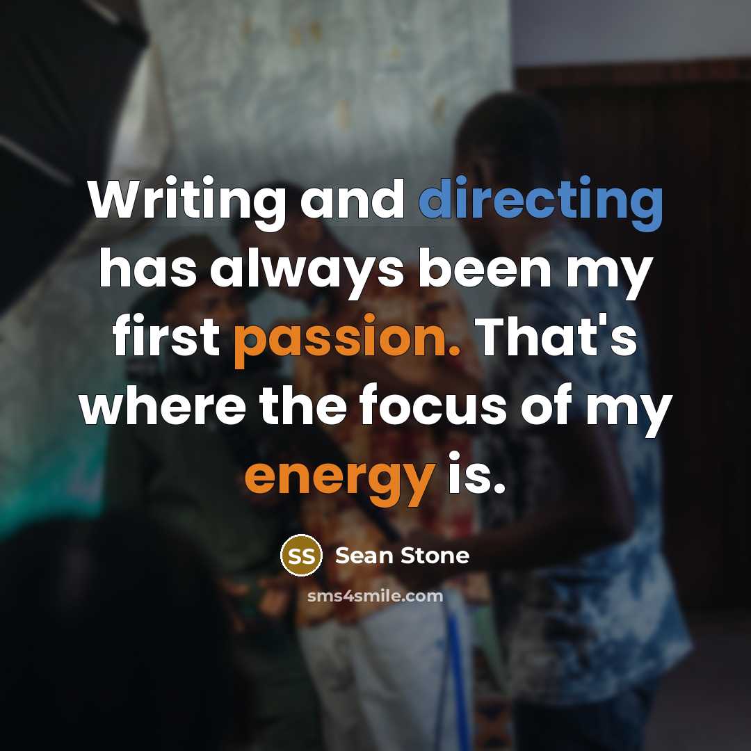 “Writing and directing has always been my first passion. That's where the focus of my energy is.” quote by Sean Stone