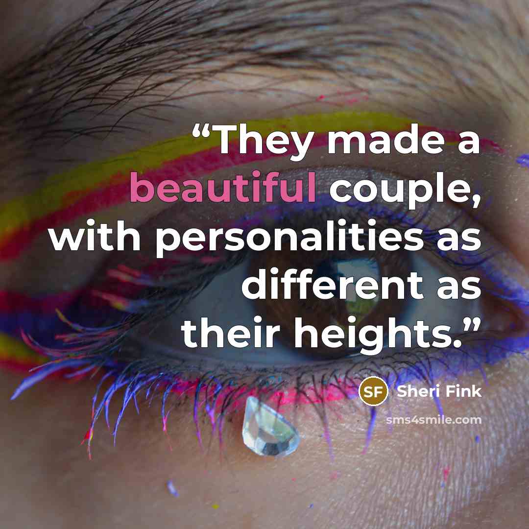 “They made a beautiful couple, with personalities as different as their heights.” quote by Sheri Fink