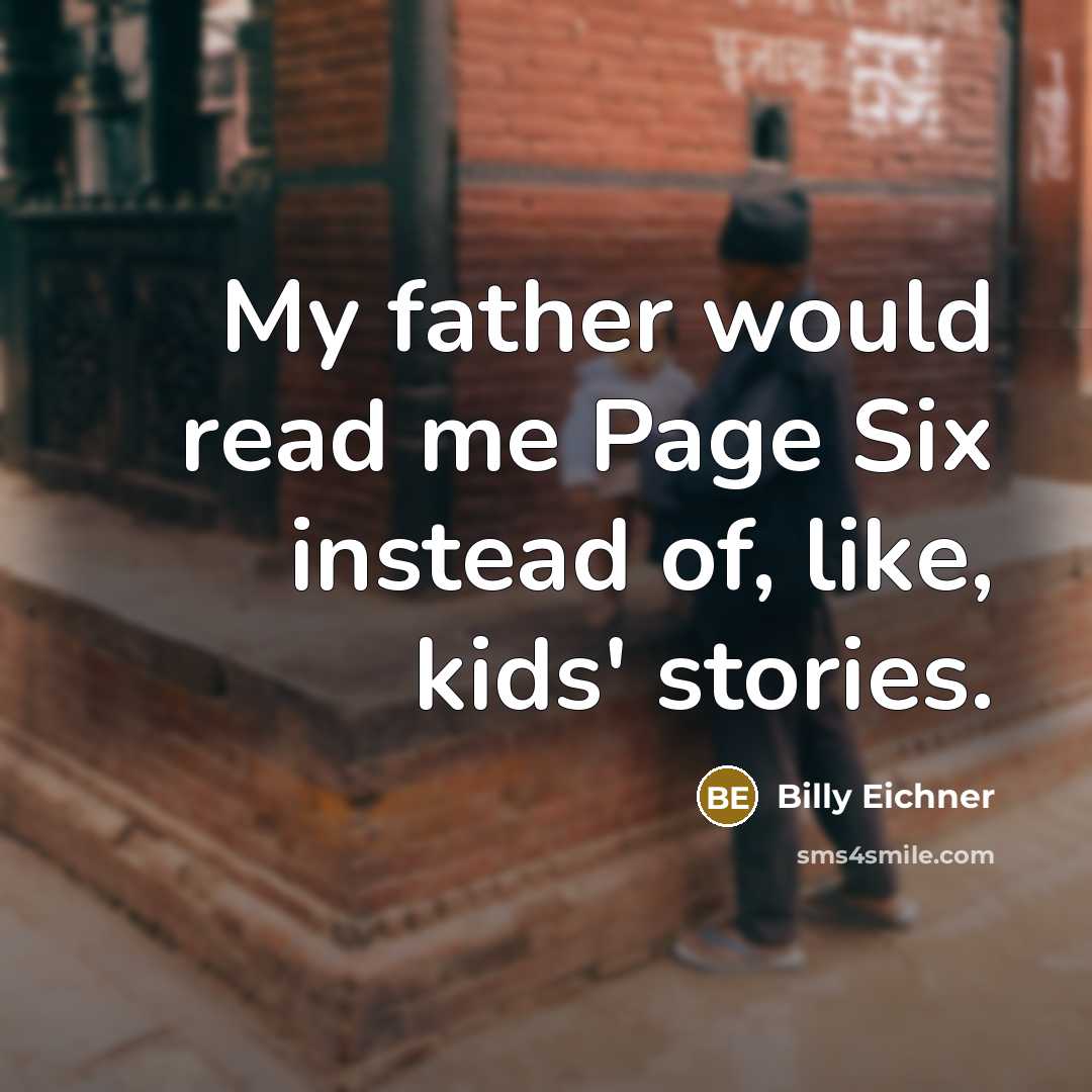 “My father would read me Page Six instead of, like, kids' stories.” quote by Billy Eichner