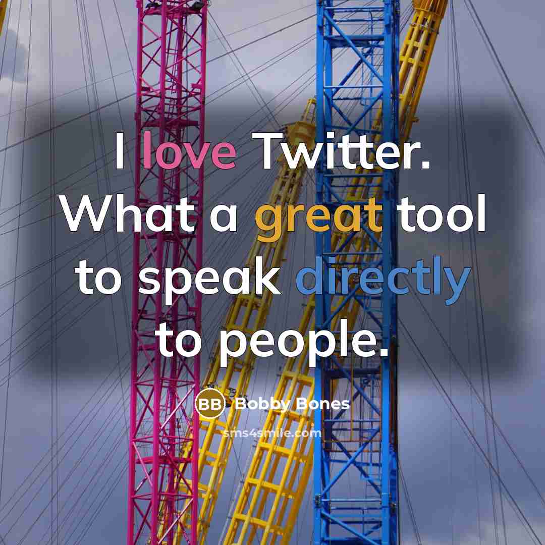“I love Twitter. What a great tool to speak directly to people.” quote by Bobby Bones