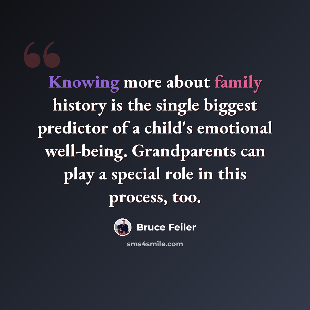 “Knowing more about family history is the single biggest predictor of a child's emotional well-being. Grandparents can play a special role in this process, too.” quote by Bruce Feiler