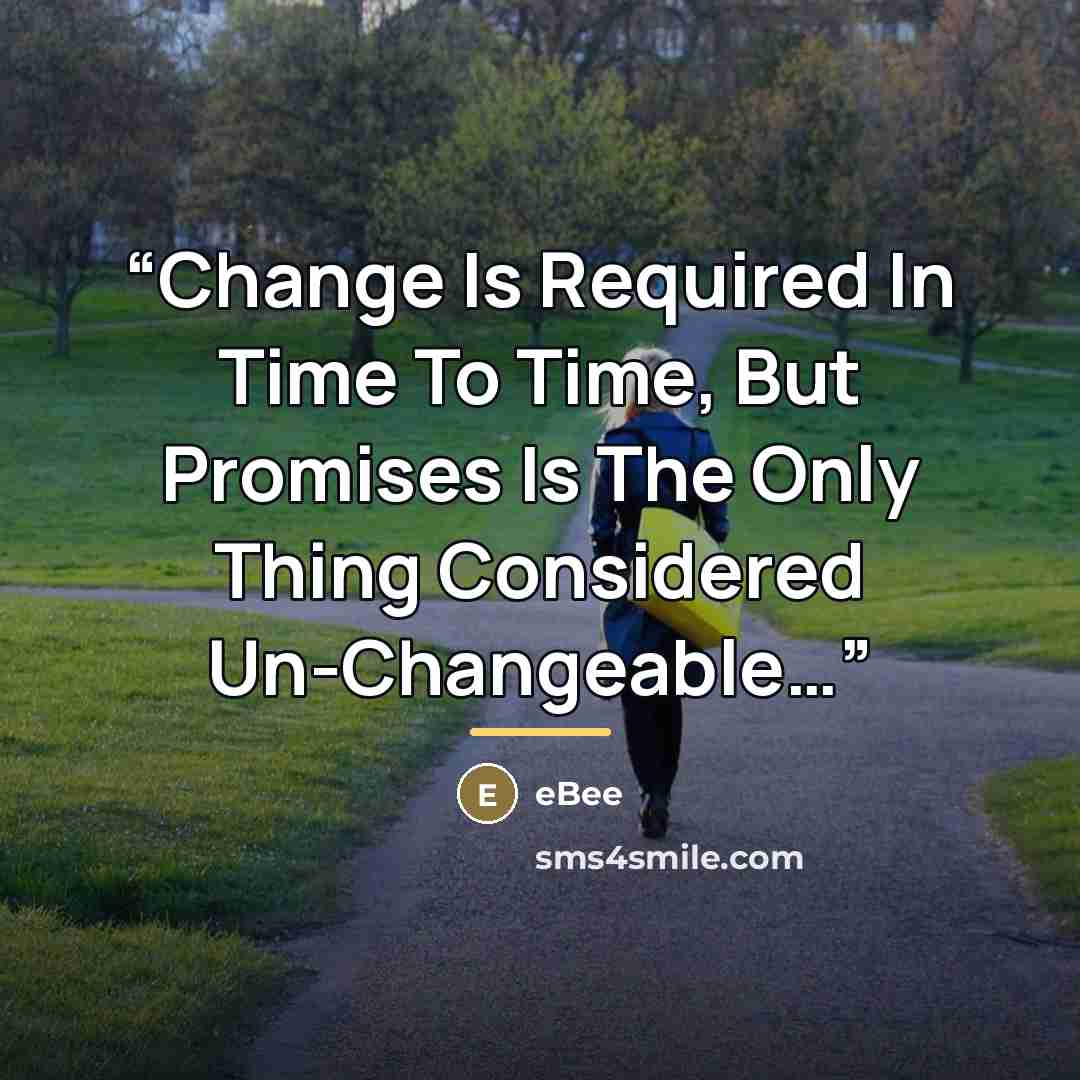 “Change Is Required In Time To Time, But Promises Is The Only Thing Considered Un-Changeable…” quote by eBee