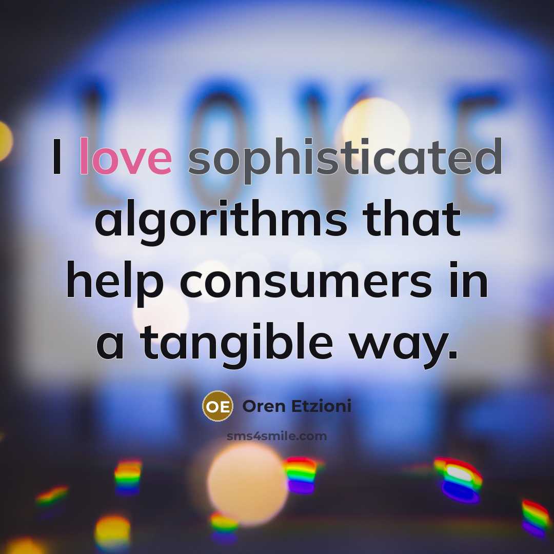 “I love sophisticated algorithms that help consumers in a tangible way.” quote by Oren Etzioni