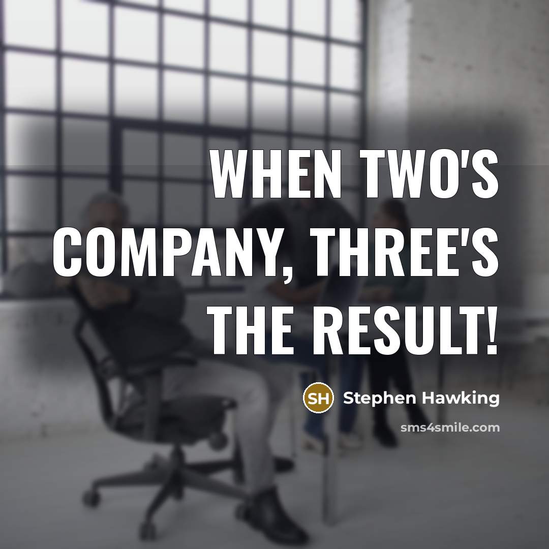 “When two's company, three's the result!” quote by Stephen Hawking