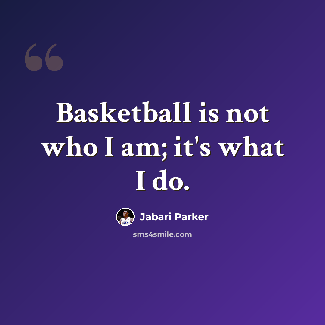 “Basketball is not who I am; it's what I do.” quote by Jabari Parker