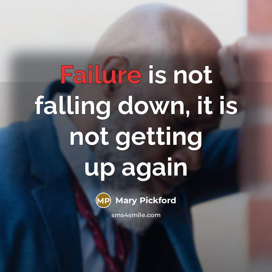 “Failure is not falling down, it is not getting up again” quote by Mary Pickford